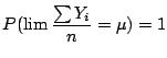 $\displaystyle P(\lim \frac{\sum Y_i}{n}=\mu)=1
$