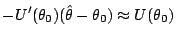 $\displaystyle -U^\prime(\theta_0)(\hat\theta-\theta_0) \approx U(\theta_0)
$