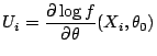 $\displaystyle U_i = \frac{\partial \log f}{\partial\theta} (X_i,\theta_0)
$