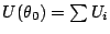 $ U(\theta_0)=\sum U_i$