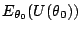 $\displaystyle E_{\theta_0}(U(\theta_0))$