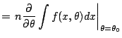 $\displaystyle = \left.n\frac{\partial}{\partial\theta} \int f(x,\theta) dx \right\vert _{\theta=\theta_0}$