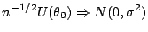 $\displaystyle n^{-1/2} U(\theta_0) \Rightarrow N(0,\sigma^2)
$