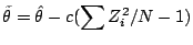 $\displaystyle \tilde\theta = \hat\theta -c(\sum Z_i^2/N-1)
$
