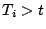 $ T_i >t$