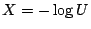 $ X=-\log U$