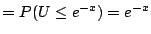 $\displaystyle = P(U \le e^{-x})=e^{-x}$