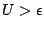 $ U>\epsilon$