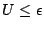 $ U \le \epsilon$