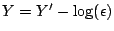 $ Y=Y^\prime -\log(\epsilon)$