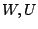 $ W, U$