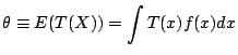$\displaystyle \theta \equiv E(T(X)) = \int T(x) f(x) dx
$