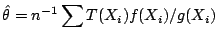 $\displaystyle \hat\theta = n^{-1} \sum T(X_i) f(X_i)/g(X_i)
$