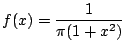 $\displaystyle f(x) = \frac{1}{\pi(1+x^2)}
$