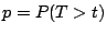 $ p=P(T>t)$