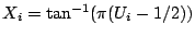 $ X_i = \tan^{-1}(\pi(U_i-1/2))$