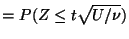 $\displaystyle = P( Z \le t\sqrt{U/\nu})$