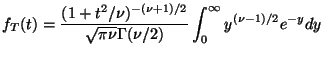 $\displaystyle f_T(t) = \frac{(1+t^2/\nu)^{-(\nu+1)/2}
}{\sqrt{\pi\nu}\Gamma(\nu/2)}
\int_0^\infty y^{(\nu-1)/2} e^{-y} dy
$