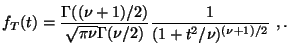 $\displaystyle f_T(t)= \frac{\Gamma((\nu+1)/2)
}{\sqrt{\pi\nu}\Gamma(\nu/2)}
\frac{1}{(1+t^2/\nu)^{(\nu+1)/2}}\ ,.
$