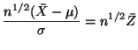 $\displaystyle \frac{n^{1/2}(\bar{X}-\mu)}{\sigma} = n^{1/2}\bar{Z}
$