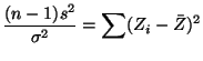 $\displaystyle \frac{(n-1)s^2}{\sigma^2} = \sum(Z_i-\bar{Z})^2
$