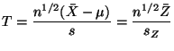 $\displaystyle T=\frac{n^{1/2}(\bar{X} - \mu)}{s} = \frac{n^{1/2} \bar{Z}}{s_Z}
$