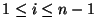 $ 1 \le i \le n-1$