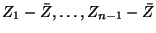 $ Z_1-\bar{Z},\ldots,Z_{n-1}-\bar{Z}$