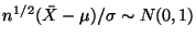 $ n^{1/2}(\bar{X} - \mu)/\sigma \sim N(0,1)$