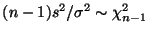 $ (n-1)s^2/\sigma^2 \sim \chi^2_{n-1}$