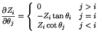 $\displaystyle \frac{\partial Z_i}{\partial\theta_j} =
\left\{ \begin{array}{ll}...
...>i
\\
-Z_i\tan\theta_i & j=i
\\
Z_i\cot\theta_j & j < i
\end{array}\right.
$