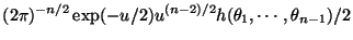 $\displaystyle (2\pi)^{-n/2} \exp(-u/2) u^{(n-2)/2}h(\theta_1, \cdots, \theta_{n-1}) / 2
$