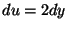 $ du=2dy$