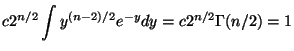 $\displaystyle c 2^{n/2} \int y^{(n-2)/2}e^{-y} dy = c 2^{n/2} \Gamma(n/2) = 1
$