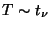 $ T\sim t_\nu$