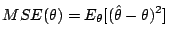 $\displaystyle MSE(\theta) = E_\theta[(\hat\theta-\theta)^2]
$