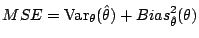 $\displaystyle MSE = {\rm Var}_\theta(\hat\theta) + Bias_{\hat\theta}^2(\theta)
$