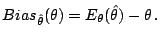 $\displaystyle Bias_{\hat\theta}(\theta) = E_\theta(\hat\theta) - \theta \, .
$