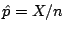 $\displaystyle \hat{p} = X/n
$