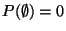 $ P(\emptyset)=0$