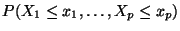 $\displaystyle P(X_1 \le x_1, \ldots , X_p \le x_p)
$