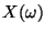 $ X(\omega)$
