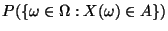 $ P(\{\omega\in\Omega:X(\omega)\in
A\})$