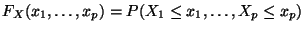 $\displaystyle F_X(x_1,\ldots, x_p) =
P(X_1 \le x_1, \ldots , X_p \le x_p)
$