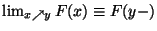 $ \lim_{x\nearrow y} F(x) \equiv F(y-)$