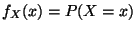 $\displaystyle f_X(x) = P(X=x)
$