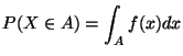 $\displaystyle P(X\in A) = \int_A f(x) dx$
