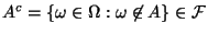 $ A^c =\{\omega\in\Omega: \omega \not\in A\}\in
\cal F$