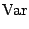 $\displaystyle {\rm Var}$