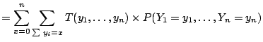 $\displaystyle = \sum_{x=0}^n \sum_{\sum y_i = x} T(y_1,\ldots,y_n) \times P(Y_1=y_1,\ldots,Y_n=y_n)$